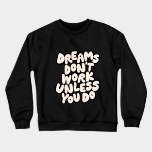 Dreams Don't Work Unless You Do Black and White Crewneck Sweatshirt